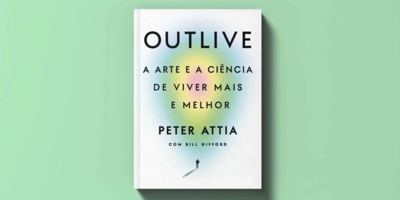 Outlive: o livro de Peter Attia que mudou a forma como enxergamos longevidade - Bigens